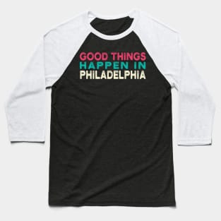 good Things Happen In Philadelphia Baseball T-Shirt